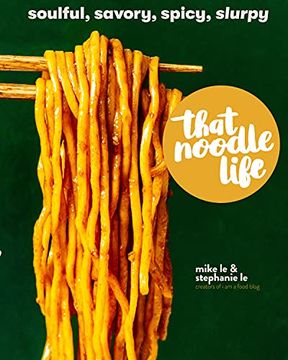 portada That Noodle Life: Soulful, Savory, Spicy, Slurpy 