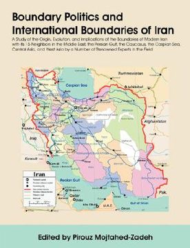 portada boundary politics and international boundaries of iran: a study of the origin, evolution, and implications of the boundaries of modern iran with its 1 (in English)