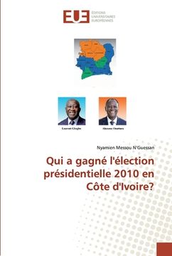 portada Qui a gagné l'élection présidentielle 2010 en Côte d'Ivoire? (en Francés)