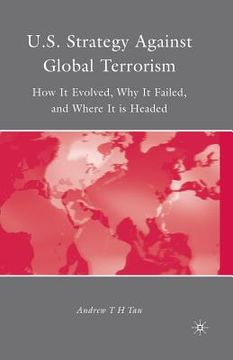 portada U.S. Strategy Against Global Terrorism: How It Evolved, Why It Failed, and Where It Is Headed (en Inglés)