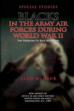 portada Special Studies: Blacks in the Army Air Forces During World War II: The Problems of Race Relations (en Inglés)