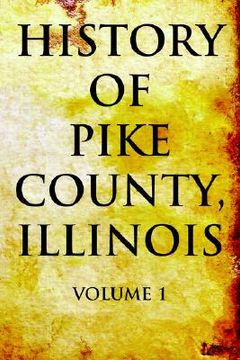 portada history of pike county, illinois volume 1 (en Inglés)