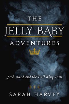 portada The Jelly Baby Adventures: Jack Ward and the Evil King Tosh Volume 1 (en Inglés)
