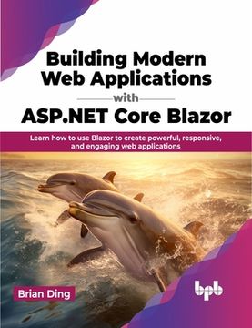 portada Building Modern Web Applications with ASP.NET Core Blazor: Learn How to Use Blazor to Create Powerful, Responsive, and Engaging Web Applications (en Inglés)