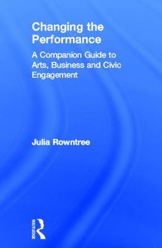portada changing the performance: a companion guide to arts, business, and civic engagement (en Inglés)