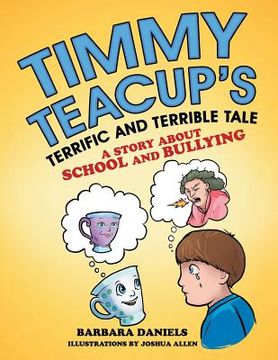 portada Timmy Teacup'S Terrific and Terrible Tale: A Story About School and Bullying