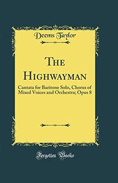 portada The Highwayman: Cantata for Baritone Solo, Chorus of Mixed Voices and Orchestra; Opus 8 (Classic Reprint) (en Inglés)