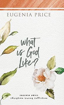 portada What is god Like? (The Eugenia Price Christian Living Collection) (in English)