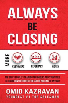 portada Always be Closing: Top Sales People's Training Techniques and Strategies to Learn how to Perfect the art of Selling to Anyone in Order to get More Customers, Receive More Referrals and Earn More Money (in English)