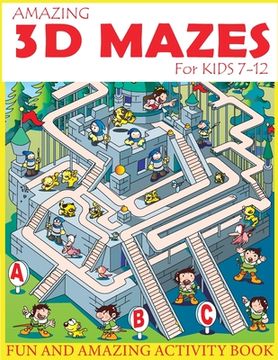 portada Amazing 3d Mazes Activity Book for Kids 7-12: Fun and Amazing Maze Activity Book for Kids (Mazes Activity for Kids Ages 7-12) (en Inglés)