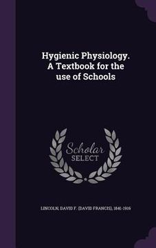 portada Hygienic Physiology. A Textbook for the use of Schools (en Inglés)