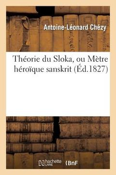portada Théorie Du Sloka, Ou Mètre Héroïque Sanskrit (en Francés)