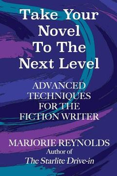 portada Take Your Novel to the Next Level: Advanced Techniques for the Fiction Writer (en Inglés)