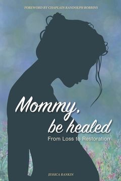 portada Mommy, Be Healed: From Loss to Restoration (en Inglés)