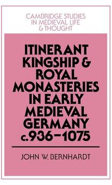 portada Itinerant Kingship and Royal Monasteries in Early Medieval Germany, C. 936 1075 (Cambridge Studies in Medieval Life and Thought: Fourth Series) (en Inglés)