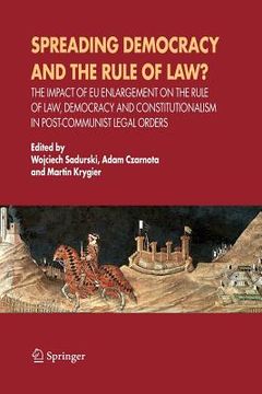 portada spreading democracy and the rule of law?: the impact of eu enlargemente for the rule of law, democracy and constitutionalism in post-communist legal o (en Inglés)