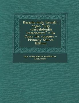 portada Kazache Dielo [Serial]: Organ Ligi Vozrozhdeniia Kozachestva = La Cause Des Cosaques (en Ruso)