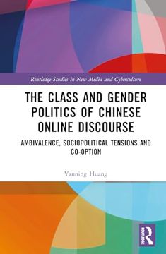 portada The Class and Gender Politics of Chinese Online Discourse: Ambivalence, Sociopolitical Tensions and Co-Option (Routledge Studies in new Media and Cyberculture) (en Inglés)