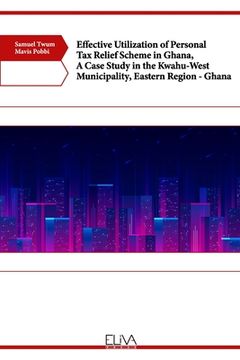 portada Effective Utilization of Personal Tax Relief Scheme in Ghana, A Case Study in the Kwahu-West Municipality, Eastern Region - Ghana (en Inglés)