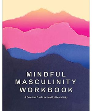 portada Mindful Masculinity Workbook: A Practical Guide to Healthier Masculinity (en Inglés)