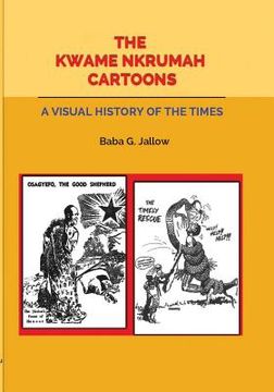 portada The Kwame Nkrumah Cartoons. A Visual History of the Times (in English)