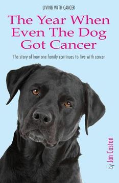 portada Living With Cancer - The Year When Even The Dog Got Cancer (en Inglés)