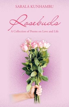 portada Rosebuds: A Collection of Poems on Love and Life (in English)