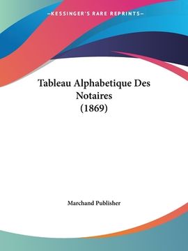 portada Tableau Alphabetique Des Notaires (1869) (in French)