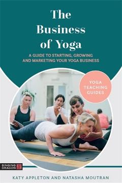 portada The Business of Yoga: A Guide to Starting, Growing and Marketing Your Yoga Business (en Inglés)