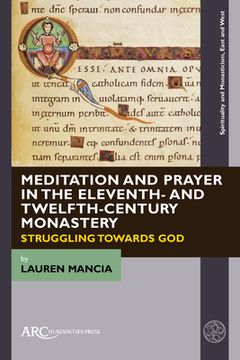 portada Meditation and Prayer in the Eleventh- And Twelfth-Century Monastery: Struggling Towards God