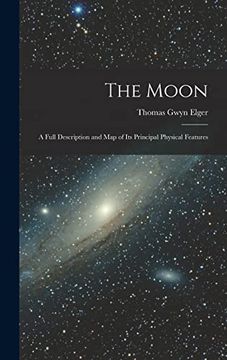 portada The Moon: A Full Description and map of its Principal Physical Features (en Inglés)