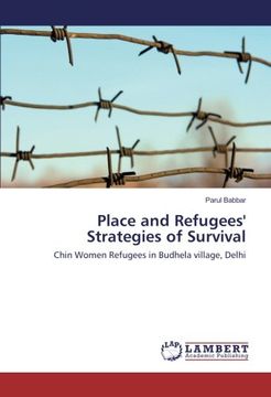 portada Place and Refugees' Strategies of Survival: Chin Women Refugees in Budhela village, Delhi