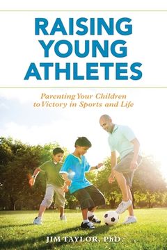 portada Raising Young Athletes: Parenting Your Children to Victory in Sports and Life