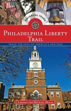 portada Philadelphia Liberty Trail: Trace the Path of America's Heritage (en Inglés)