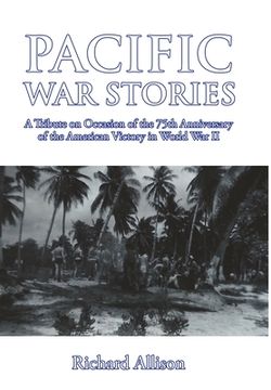 portada Pacific War Stories: A Tribute on Occasion of the 75th Anniversary of the American Victory in World War II (en Inglés)