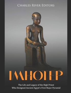 portada Imhotep: The Life and Legacy of the High Priest Who Designed Ancient Egypt's First Major Pyramid
