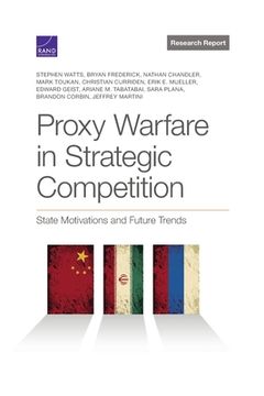 portada Proxy Warfare in Strategic Competition: State Motivations and Future Trends