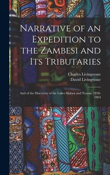 portada Narrative of an Expedition to the Zambesi and Its Tributaries: And of the Discovery of the Lakes Shirwa and Nyassa. 1858-1864 (en Inglés)