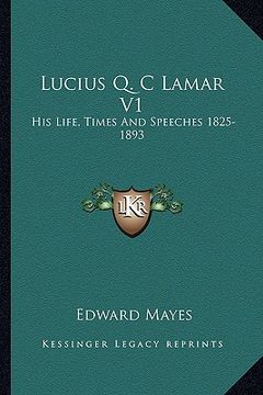 portada lucius q. c lamar v1: his life, times and speeches 1825-1893 (en Inglés)