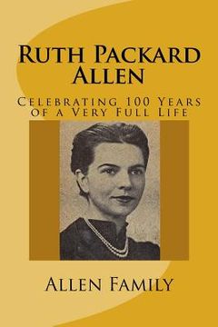 portada Ruth Packard Allen: Celebrating 100 Years of a Very Full Life (en Inglés)