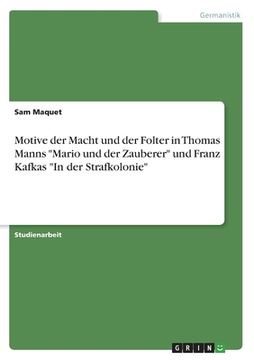 portada Motive der Macht und der Folter in Thomas Manns "Mario und der Zauberer" und Franz Kafkas "In der Strafkolonie" (en Alemán)