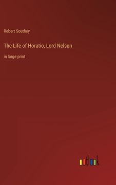 portada The Life of Horatio, Lord Nelson: in large print (en Inglés)