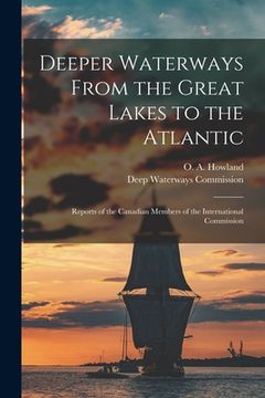 portada Deeper Waterways From the Great Lakes to the Atlantic [microform]: Reports of the Canadian Members of the International Commission (en Inglés)
