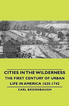 portada cities in the wilderness - the first century of urban life in america 1625-1742 (en Inglés)