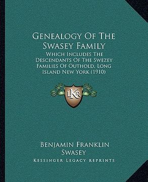 portada genealogy of the swasey family: which includes the descendants of the swezey families of outhold, long island new york (1910)