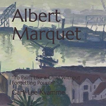 portada Albert Marquet: "to Paint Like a Child Without Forgetting Poussin": 2 (Connoisseurship Series) (en Inglés)