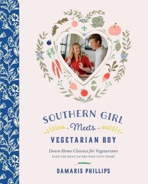 Southern Girl Meets Vegetarian Boy: Down Home Classics for Vegetarians (and the Meat Eaters Who Love Them) (en Inglés)