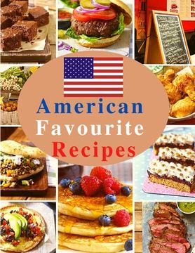 portada American Favourite Recipes: Easy, Delicious, and Healthy Recipes That Anyone Can Cook (en Inglés)
