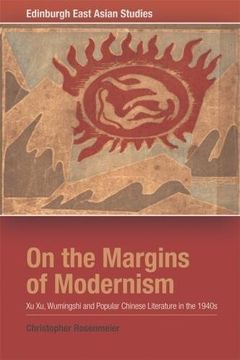 portada On the Margins of Modernism: Xu Xu, Wumingshi and Popular Chinese Literature in the 1940s (Edinburgh Studies in Modern Arabic Literature)