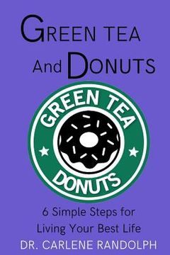 portada Green Tea and Donuts: 6 Simple Ways to Live Your Best Life (in English)